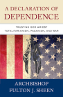 A Declaration of Dependence: Trusting God Amidst Totalitarianism, Paganism, and War By Archbishop Fulton Sheen Cover Image