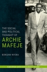 The Social and Political Thought of Archie Mafeje By Bongani Nyoka Cover Image