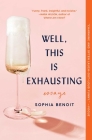 Well, This Is Exhausting: Essays By Sophia Benoit Cover Image