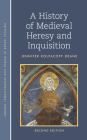 A History of Medieval Heresy and Inquisition By Jennifer Kolpacoff Deane Cover Image