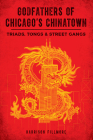 Godfathers of Chicago's Chinatown: Triads, Tongs & Street Gangs (True Crime) By Harrison Fillmore Cover Image