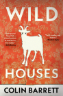 Wild Houses By Colin Barrett Cover Image