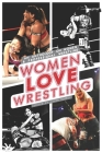 Women Love Wrestling: An anthology on women & wrestling By Jason Norris (Editor), Jason Norris Cover Image