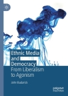 Ethnic Media and Democracy: From Liberalism to Agonism By John Budarick Cover Image
