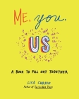 Me, You, Us: A Book to Fill Out Together By Lisa Currie Cover Image