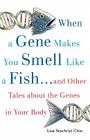 When a Gene Makes You Smell Like a Fish: ...and Other Amazing Tales about the Genes in Your Body By Lisa Seachrist Chiu, Judith A. Seachrist (Illustrator) Cover Image
