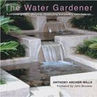 The Water Gardener: A Complete Guide to Designing, Constructing and Planting Water Features By Anthony Archer-Wills, John Brookes (Foreword by), Sharon Bradley-Papp (Illustrator) Cover Image
