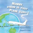 Mommy, Where Is That Plane Going? Cover Image