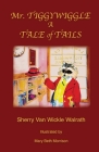 Mr. Tiggywiggle: A Tale of Tails By Sherry Van Wickle Walrath, Mary Beth Morrison (Illustrator) Cover Image
