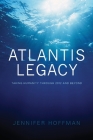 The Atlantis Legacy: Taking Humanity Through 2012 and Beyond Cover Image