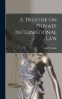 A Treatise on Private International Law By John Westlake Cover Image