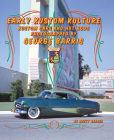 Early Kustom Kulture: Kustom Cars and Hot Rods Photographed by George Barris By Brett Barris, George Barris (Photographer) Cover Image