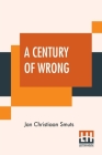 A Century Of Wrong: Issued By F. W. Reitz With Preface By W. T. Stead By Jan Christiaan Smuts, Francis William Reitz (Other), W. T. Stead (Preface by) Cover Image