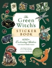 The Green Witch's Sticker Book: 600 Enchanting Stickers Inspired by Green Magic (Green Witch Witchcraft Series) By Arin Murphy-Hiscock, Sara Richard (Illustrator) Cover Image