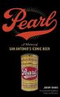 Pearl: A History of San Antonio's Iconic Beer Cover Image