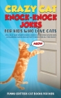Crazy Cat Knock-Knock Jokes for Kids Who Love Cats: 250+ Silly and Smart Knock-Knock Jokes for Clever Kids - A Hilarious Game and Activity Book for Al Cover Image