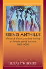 Rising Anthills: African and African American Writing on Female Genital Excision, 1960–2000 (Women in Africa and the Diaspora) By Elisabeth Bekers Cover Image
