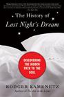 The History of Last Night's Dream: Discovering the Hidden Path to the Soul By Rodger Kamenetz Cover Image