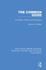 The Common Good: Its Politics, Policies and Philosophy By Marcus G. Raskin Cover Image