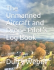 The Unmanned Aircraft and Drone Pilot's Logbook / Log Book Cover Image