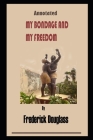 My Bondage And My Freedom By Frederick Douglass Illustrated Novel By Frederick Douglass Cover Image