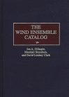The Wind Ensemble Catalog (Music Reference Collection) Cover Image