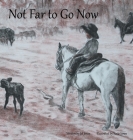 Not Far to Go Now By Jet Jones, Katie Jones (Illustrator) Cover Image