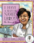 I Have a Mayor Named Latoya: The Voice of Hope By Charell G. Coleman Cover Image