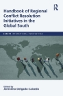 Handbook of Regional Conflict Resolution Initiatives in the Global South By Jeronimo Delgado-Caicedo (Editor) Cover Image
