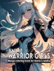 Anime Warrior Girls: Manga coloring book for teens & adults: Anime Warriors, where artistic skill meets epic fantasy on every page. Cover Image