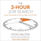 The 2-Hour Job Search Lib/E: Using Technology to Get the Right Job Faster By Steve Dalton, Mike Chamberlain (Read by) Cover Image