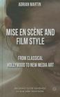 Mise En Scène and Film Style: From Classical Hollywood to New Media Art (Palgrave Close Readings in Film and Television) By A. Martin Cover Image
