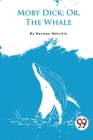 Moby Dick; Or, The Whale By Herman Melville Cover Image