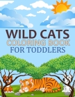 Wild cats Coloring Book For Toddlers: Cute Wild cats Coloring Book By Motaleb Press Cover Image