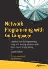 Network Programming with Go Language: Essential Skills for Programming, Using and Securing Networks with Open Source Google Golang Cover Image