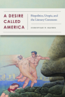 A Desire Called America: Biopolitics, Utopia, and the Literary Commons By Christian Haines Cover Image