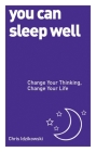 You Can Sleep Well: Change Your Thinking, Change Your Life Cover Image