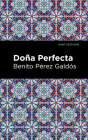 Doña Perfecta By Benito Pérez Galdós, Mint Editions (Contribution by) Cover Image