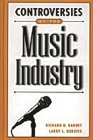 Controversies of the Music Industry (Contemporary Controversies) By Richard D. Barnet, Larry L. Burriss Cover Image