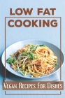 Low Fat Cooking: Vegan Recipes For Dishes: Starter'S Cookbook Cover Image
