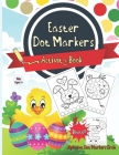 Dot Markers Activity Book Easter: Easy Guided BIG DOTS - Dot Coloring Book For Kids & Toddlers - Preschool Kindergarten Activities - Easter Gifts for By Marry Devalow Cover Image