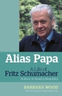 Alias Papa: A Life of Fritz Schumacher Cover Image