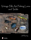 Vintage Folk Art Fishing Lures and Tackle By Jeff Kieny Cover Image