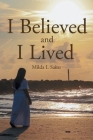 I Believed and I Lived By Milda L. Sainz Cover Image