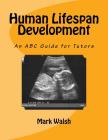 Human Lifespan Development: An ABC Guide for Tutors By Mark Walsh Cover Image