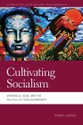Cultivating Socialism: Venezuela, Alba, and the Politics of Food Sovereignty (Geographies of Justice and Social Transformation) Cover Image