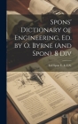Spons' Dictionary of Engineering, Ed. by O. Byrne (And Spon). 8 Div Cover Image