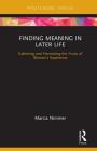 Finding Meaning in Later Life: Gathering and Harvesting the Fruits of Women's Experience By Marcia Nimmer Cover Image