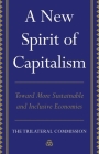 A New Spirit of Capitalism: Toward More Sustainable and Inclusive Economies By The Trilateral Commission Cover Image