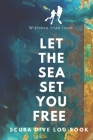 Let the Sea Set You Free - Scuba Diving Log By A. J. Nash Press Cover Image